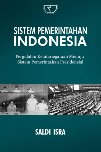 SISTEM PEMERINTAHAN INDONESIA: PERGULATAN KETATANEGARAAN MENUJU SISTEM PEMERINTAHAN PRESIDENSIAL