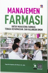 MANAJEMEN FARMASI UNTUK MAHASISWA FARMASI, TENAGA KEFARMASIAN, DAN KALANGAN UMUM