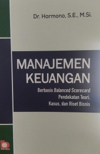 Manajemen Keuangan Berbasis Balanced Scorecard Pendekatan Teori, Kasus dan Riset Bisnis
