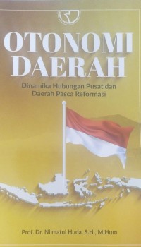 Otonomi Daerah: Dinamika Hubungan Pusat dan Daerah Pasca Reformasi