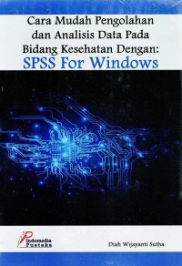 CARA MUDAH PENGOLAHAN DAN ANALISIS DATA PADA BIDANG KESEHATAN DENGAN SPPS FOR WINDOWS