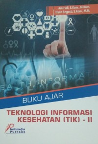 Buku Ajar : Teknologi Informasi Kesehatan (TIK)- II